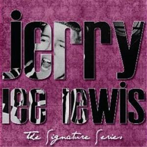 Jerry Lee Lewis The Signature Series